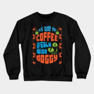 its time for coffee talk with doggy Crewneck Sweatshirt